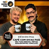 #166 - CAFÉ COM DIVAS PAIS: Deu tudo errado, tretas adolescentes, Conclave