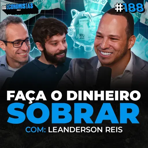 COMO ORGANIZAR SUAS FINANÇAS E GUARDAR DINHEIRO AINDA EM 2025 (Leanderson Reis) | Os Economistas 188