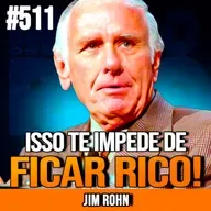 JIM ROHN | FIQUEI RICO QUANDO TIREI ISSO DA ROTINA | INSIGHTCAST #511
