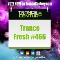 Trance Century Radio - RadioShow #TranceFresh 466