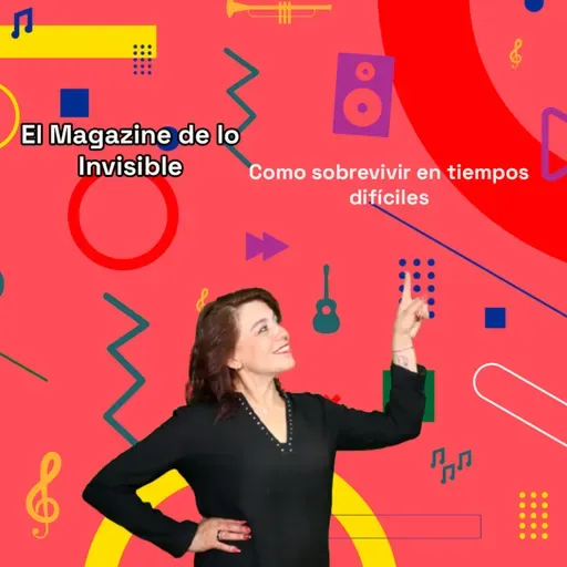 Como sobrevivir en tiempos difíciles | El magazine de lo invisible 01-07-25