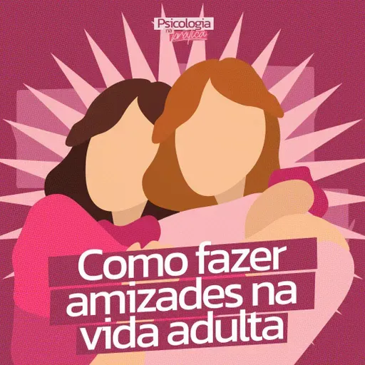 #239 - Como fazer amizades na vida adulta