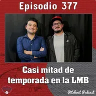 "Episodio 377: Casi mitad de temporada en la LMB"