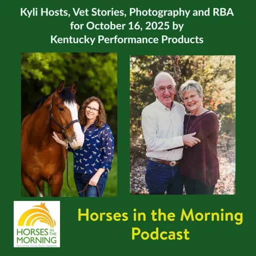 Kyli Hosts, Vet Stories, Photography and RBA for October 17, 2025 by Kentucky Performance Products
