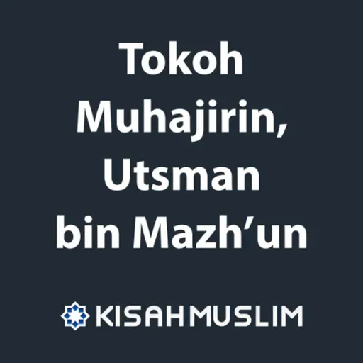 Kisah Muslim: Tokoh Muhajirin, Utsman bin Mazhun