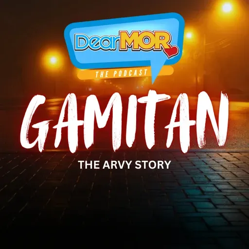 “Gamitan” (The Arvy Story) | Dear MOR Episode 558