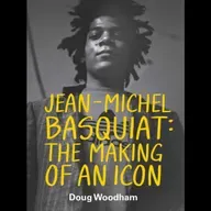 JEAN-MICHEL BASQUIAT: The Making of an Icon with DOUG WOODHAM, Fmr. President of Christie's Americas