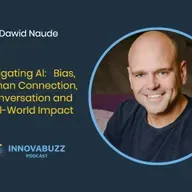 Dawid Naude, Navigating AI: Bias, Human Connection, Conversation and Real-World Impact - Innova.buzz Episode 672