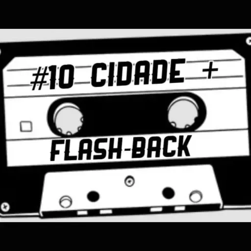 #10 CIDADE + FLASH-BACK