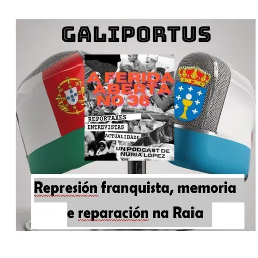 GLP- H&h's (Cap 44) Especial "A ferida aberta no 36" (I): represión franquista, memoria e reparación na Raia