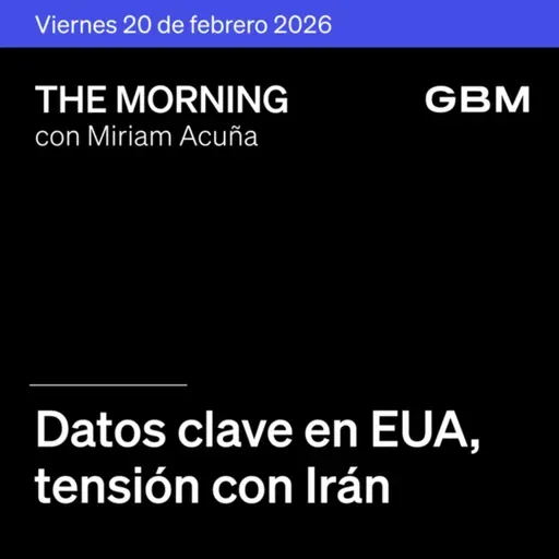 THE MORNING 20-02-26 | Datos clave en EUA; tensión con Irán; batalla por Warner; Live Nation sorprende. En México: MEGA crece, Banxico dividido y ORBIA en The Morning Talks.