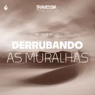 T8:E27 | DERRUBANDO AS MURALHAS - PR. NENÊ SOUZA