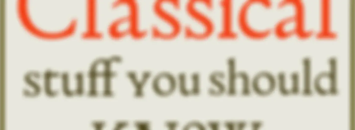 Classical Stuff You Should Know