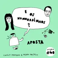 E os namoradinhos? #60 Aposta