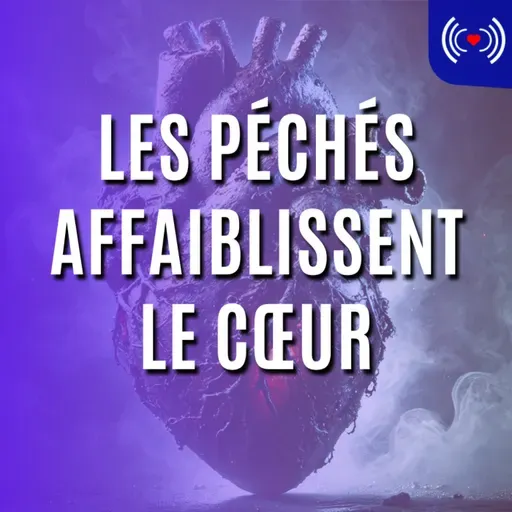 LES PÉCHÉS AFFAIBLISSENT LE CŒUR