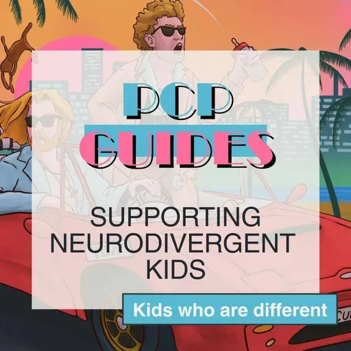 PCP Guides: supporting neurodivergent kids - kids who are different