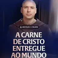 A carne de Cristo entregue ao mundo | (João 6, 44-51) #2339