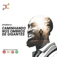 Episódio 61 - Caminhando nos ombros de gigantes