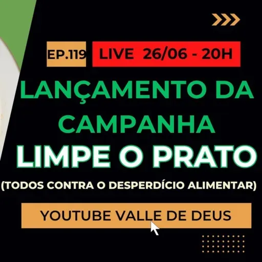 Ep. 119 - Lançamento da Campanha LIMPE O PRATO - Juntos no combate ao desperdício alimentar!