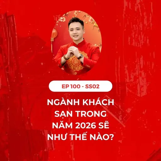 #100 - NGÀNH KHÁCH SẠN NĂM 2026 SẼ NHƯ THẾ NÀO?🏨