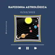 13/03 - RAPIDINHA ASTROLÓGICA