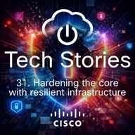 Cisco Tech Stories - ep 31 - Hardening the core with resilient infrastructure