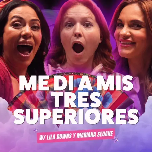 ¡Me di a mis tres SUPERIORES! 🥵 Ft. Lila Downs y Mariana Seoane - T10E08