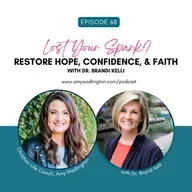 Lost Your Spark? Restore Hope, Confidence, & Faith with Dr. Brandi Kelly | Ep 68