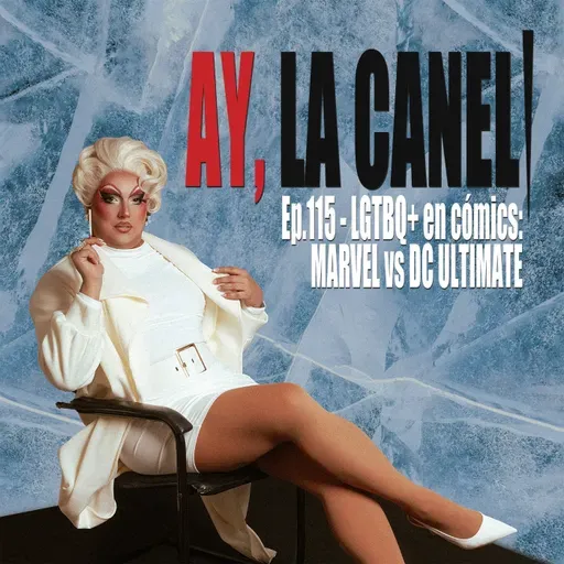 ¡Ay, la Caneli! - Ep.115 - LGTBQ+ en cómics: MARVEL vs DC ULTIMATE