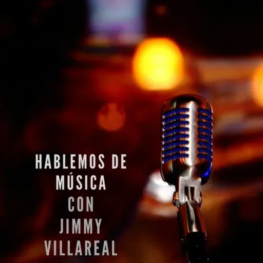 HABLEMOS DE MÚSICA CON JIMMY VILLAREAL 2025-12-22 04:57