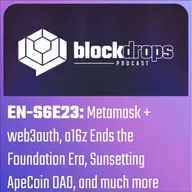 EN-S6E23: Metamask + web3auth, a16z Ends the Crypto Foundations Era, Sunsetting ApeCoin DAO, and much more