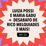 #347: Luiza Possi x Maria Gadu + Desabafo de Rico Melquiades e mais