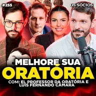 Os Sócios 254 - ORATÓRIA E NEGÓCIOS: COMO FALAR BEM E TER SUCESSO EMPREENDENDO