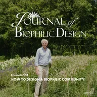 Journal of Biophilic Design: How to Design a Biophilic Community