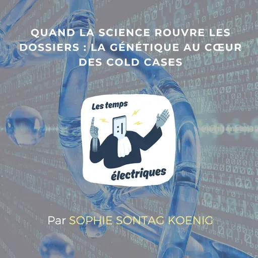Quand la science rouvre les dossiers: la génétique au coeur des cold cases