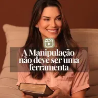 A MANIPULAÇÃO NÃO DEVE SER UMA FERRAMENTA