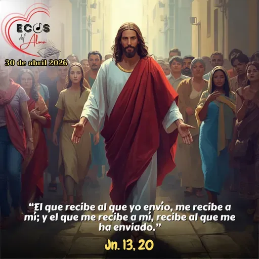 Jueves, 30 de abril 2026 || Juan 13, 16-20