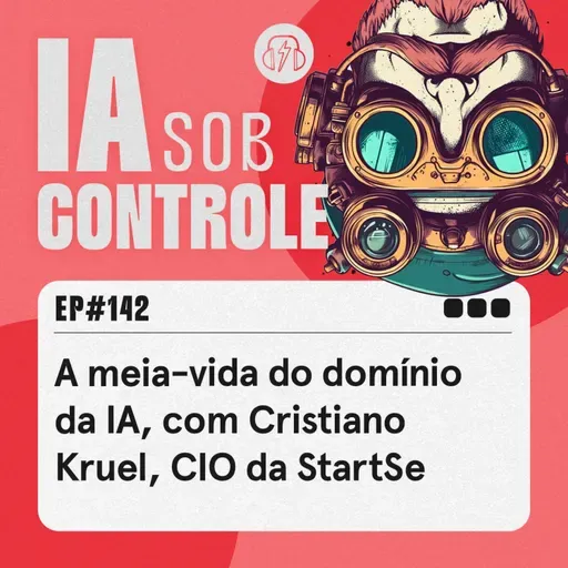142: A meia-vida do domínio da IA, com Cristiano Kruel, CIO da StartSe