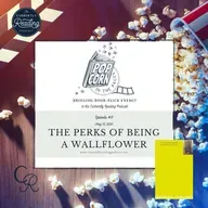 Popcorn in the Pages - Episode 11: The Perks of Being a Wallflower