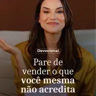 PARE DE VENDER O QUE VOCÊ MESMA NÃO ACREDITA