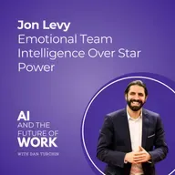 357: Emotional Team Intelligence Over Star Power: Behavioral Scientist Jon Levy on Culture, AI, and Leadership