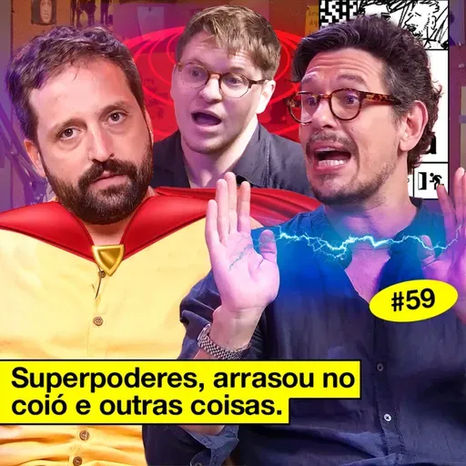 #59: SUPERPODERES, ARRASOU NO COIÓ E OUTRAS COISAS (com Rafael Saraiva)
