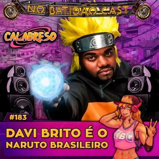 #183 - Davi Brito é o Naruto Brasileiro!