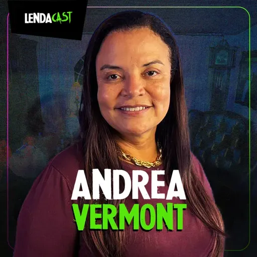 O ABISMO DO ABUSO INFANTIL NA INTERNET - com Andrea Vermont | LendaCast #225