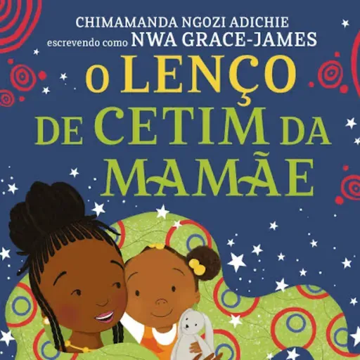 O lenço de cetim da mamãe - Nwa Grace-Jones - Companhia das Letrinhas