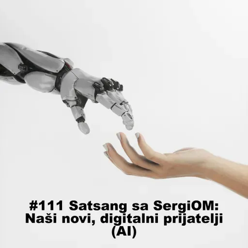 #111 Satsang sa SergiOM: Naši novi, digitalni prijatelji (AI)