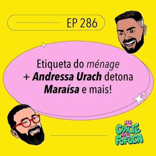 #286 Etiqueta do ménage + Andressa Urach detona Maraísa e mais!