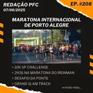 Redação PFC 208 - Maratona de Porto Alegre, 10K SP Challenge e Desafio da Ponte