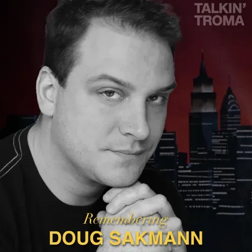 Remembering Doug Sakmann: A Talkin' Troma Special