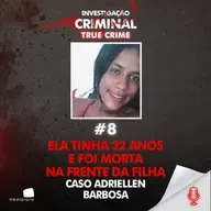JOVEM QUE FICOU FAMOSA POR UMA GRAVIDEZ RARA E O CRIME CHOCANTE - ADRIELLEN BARBOSA - IC TRUE CRIME #008